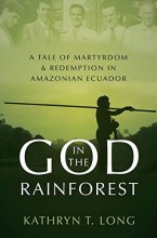 Cover art for God in the Rainforest: A Tale of Martyrdom and Redemption in Amazonian Ecuador