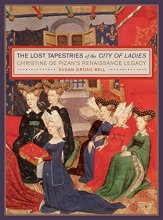 Cover art for The Lost Tapestries of the City of Ladies: Christine de Pizan’s Renaissance Legacy