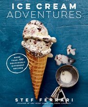 Cover art for Ice Cream Adventures: More Than 100 Deliciously Different Recipes: A Cookbook