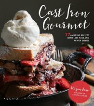 Cover art for Cast Iron Gourmet: 77 Amazing Recipes with Less Fuss and Fewer Dishes