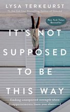 Cover art for It's Not Supposed to Be This Way: Finding Unexpected Strength When Disappointments Leave You Shattered