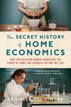 Cover art for The Secret History of Home Economics: How Trailblazing Women Harnessed the Power of Home and Changed the Way We Live