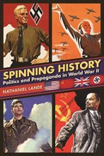 Cover art for Spinning History: Politics and Propaganda in World War II