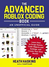 Cover art for The Advanced Roblox Coding Book: An Unofficial Guide: Learn How to Script Games, Code Objects and Settings, and Create Your Own World! (Unofficial Roblox)