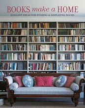 Cover art for Books Make A Home: Elegant Ideas for Storing and Displaying Books (2022)