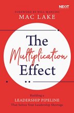 Cover art for The Multiplication Effect: Building a Leadership Pipeline that Solves Your Leadership Shortage