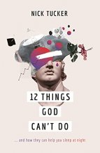 Cover art for 12 Things God Can't Do: ...and How They Can Help You Sleep at Night (A Christian book on God’s greatness that helps you to trust him, grow in faith and live confidently.)