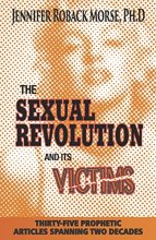 Cover art for The Sexual Revolution and Its Victims: Thirty-Five Prophetic Articles Spanning Two Decades