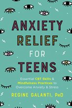 Cover art for Anxiety Relief for Teens: Essential CBT Skills and Mindfulness Practices to Overcome Anxiety and Stress