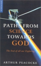 Cover art for Paths from Science Towards God: The End of All Our Exploring