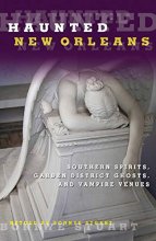 Cover art for Haunted New Orleans: Southern Spirits, Garden District Ghosts, And Vampire Venues
