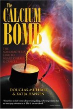 Cover art for The Calcium Bomb: The Nanobacteria Link to Heart Disease & Cancer