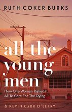 Cover art for All the Young Men: How One Woman Risked It All To Care For The Dying
