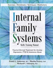 Cover art for Internal Family Systems Skills Training Manual: Trauma-Informed Treatment for Anxiety, Depression, PTSD & Substance Abuse