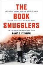 Cover art for The Book Smugglers: Partisans, Poets, and the Race to Save Jewish Treasures from the Nazis