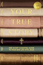Cover art for Your True Story: The 50-Day Essential Guide to Your New Life With Jesus