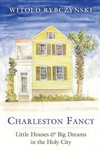 Cover art for Charleston Fancy: Little Houses and Big Dreams in the Holy City