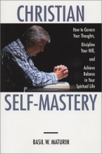 Cover art for Christian Self-Mastery: How to Govern Your Thoughts, Discipline Your Will, and Achieve Balance in Your Spiritual Life