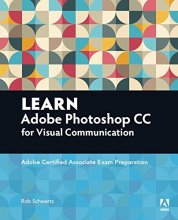 Cover art for Learn Adobe Photoshop CC for Visual Communication: Adobe Certified Associate Exam Preparation (Adobe Certified Associate (ACA))
