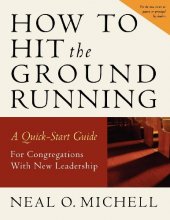 Cover art for How to Hit the Ground Running: A Quick-Start Guide for Congregations with New Leadership