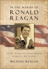 Cover art for In the Words of Ronald Reagan: The Wit, Wisdom, and Eternal Optimism of America's 40th President