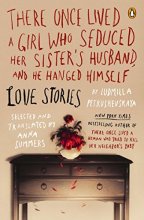 Cover art for There Once Lived a Girl Who Seduced Her Sister's Husband, and He Hanged Himself: Love Stories