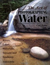 Cover art for The Art of Photographing Water: Rivers, Lakes, Waterfalls, Streams & Seashores