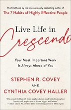 Cover art for Live Life in Crescendo: Your Most Important Work Is Always Ahead of You (The Covey Habits Series)