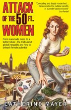 Cover art for Attack of the 50 Ft. Women: From man-made mess to a better future – the truth about global inequality and how to unleash female potential