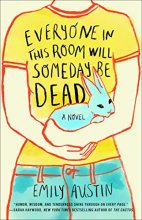 Cover art for Everyone in This Room Will Someday Be Dead: A Novel