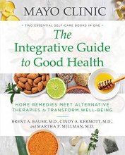Cover art for Mayo Clinic: The Integrative Guide to Good Health: Home Remedies Meet Alternative Therapies to Transform Well-Being