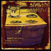 Cover art for Slightly Not Stoned Enough To Eat Breakfast Yet Stoopid