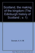 Cover art for Scotland, the making of the kingdom (The Edinburgh history of Scotland ; v. 1)