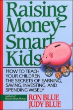 Cover art for Raising Money-Smart Kids: How to Teach Your Children the Secrets of Earning, Saving, Investing, and Spending Wisely