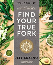Cover art for Wanderlust Find Your True Fork: Journeys in Healthy, Delicious, and Ethical Eating: A Cookbook