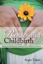Cover art for Redeeming Childbirth: Experiencing His Presence in Pregnancy, Labor, Childbirth, and Beyond