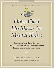 Cover art for Hope-Filled Healthcare for Mental Illness: Bringing New Life Out of Devastation Through Compassionate, Interdisciplinary Teamwork (AdventHealth Press)
