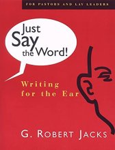 Cover art for Just Say the Word!: Writing for the Ear