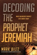 Cover art for Decoding the Prophet Jeremiah: What an Ancient Prophet Says About Today