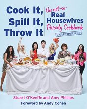 Cover art for Cook It, Spill It, Throw It: The Not-So-Real Housewives Parody Cookbook