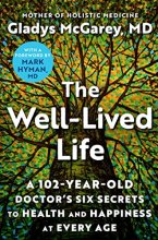 Cover art for The Well-Lived Life: A 102-Year-Old Doctor's Six Secrets to Health and Happiness at Every Age