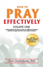 Cover art for How To Pray Effectively V1: Understanding The Rules Of Prayer For Different Situations And How To Apply Them For Your Desired Outcome