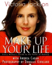 Cover art for Make Up Your Life: Every Woman's Guide to the Power of Makeup