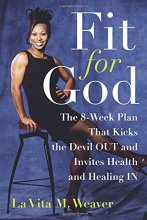 Cover art for Fit for God: The 8-Week Plan That Kicks The Devil OUT and Invites Health and Healing IN