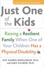 Cover art for Just One of the Kids: Raising a Resilient Family When One of Your Children Has a Physical Disability (A Johns Hopkins Press Health Book)