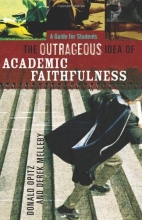 Cover art for The Outrageous Idea of Academic Faithfulness: A Guide for Students