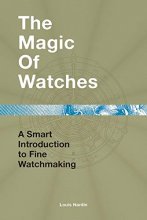 Cover art for The Magic of Watches: A Smart Introduction to Fine Watchmaking