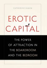 Cover art for Erotic Capital: The Power of Attraction in the Boardroom and the Bedroom