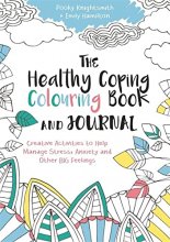Cover art for The Healthy Coping Colouring Book and Journal: Creative Activities to Help Manage Stress, Anxiety and Other Big Feelings