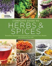 Cover art for National Geographic Complete Guide to Herbs and Spices: Remedies, Seasonings, and Ingredients to Improve Your Health and Enhance Your Life